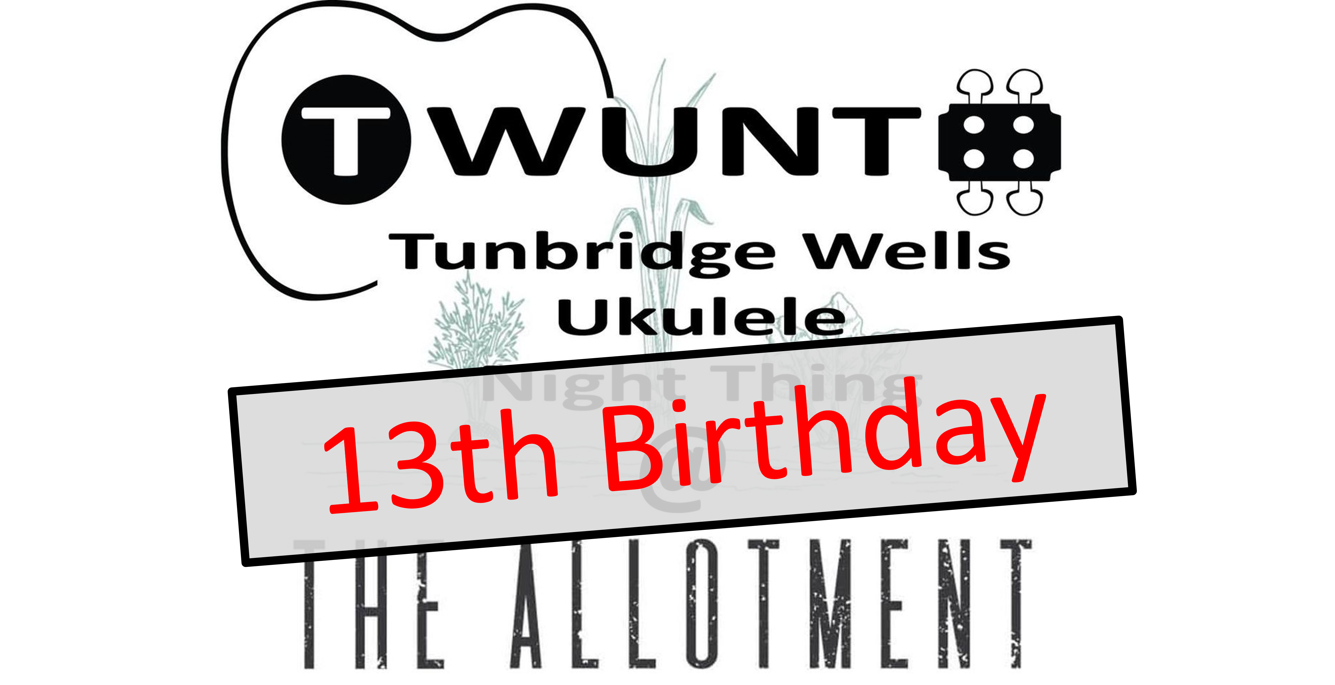 Our 13th Birthday! Monday 15th May – Bound to be a busy Ukulele Jam Night (Free!) @ The Allotment Pub, Tunbridge Wells (of course)